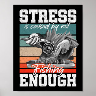 Stress Is Caused By Not Fishing Enough Stress Awar Poster