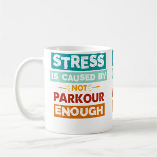 Stress Is Caused By Not Parkour Enough Funny Parko Coffee Mug