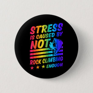 Stress Is Caused By Not Rock Climbing Enough  6 Cm Round Badge