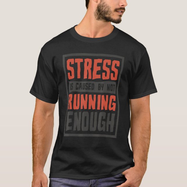 Stress Is Caused By Not Running Enough  Runner And T-Shirt (Front)