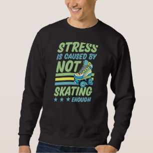 Stress Is Caused By Not Skating Enough Retro Rolle Sweatshirt