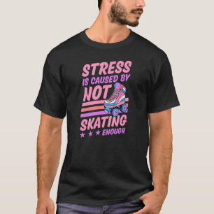 Stress Is Caused By Not Skating Enough Retro Rolle T-Shirt