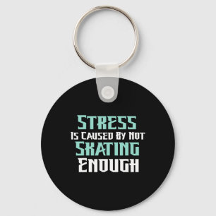 Stress Is Caused By Not Skating Enough Roller Skat Key Ring