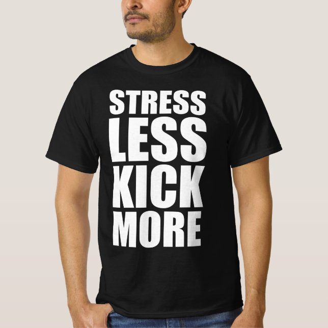 Stress less kick more T-Shirt (Front)