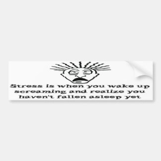 Stress - Wake up screaming Bumper Sticker