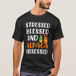 Stressed Blessed And Alpaca Obsessed  Alpaca Llama T-Shirt