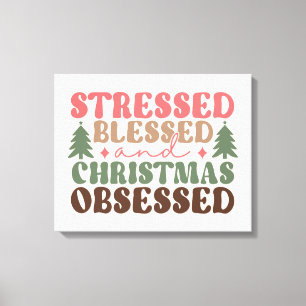 Stressed, Blessed, and Christmas Obsessed Canvas Print