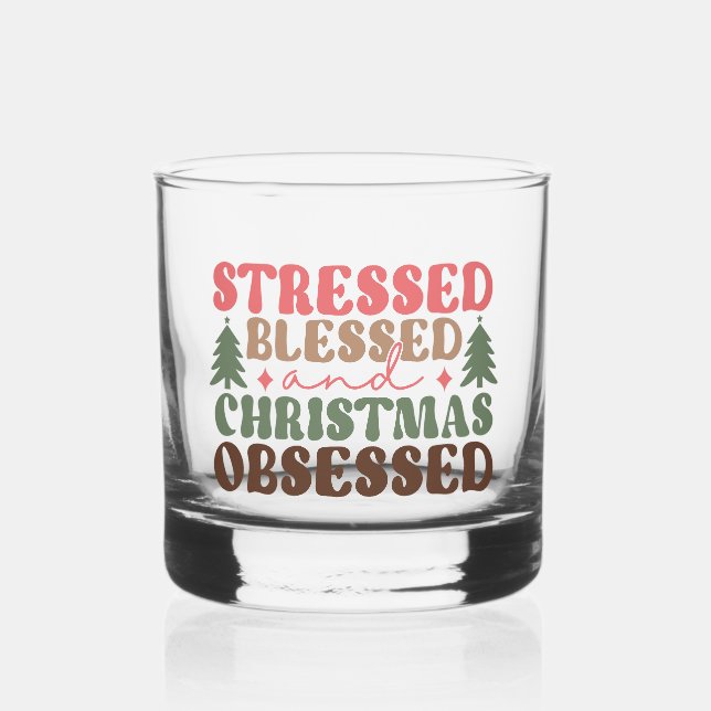 Stressed, Blessed, and Christmas Obsessed Whiskey Glass (Front)
