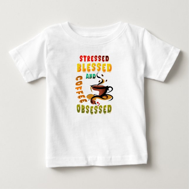 Stressed Blessed And Coffee Obsessed Baby T-Shirt (Front)
