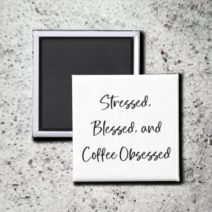 Stressed Blessed and Coffee Obsessed Coffee Lover Magnet