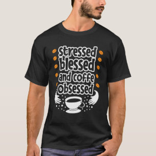 Stressed blessed and coffee obsessed Quote Design T-Shirt