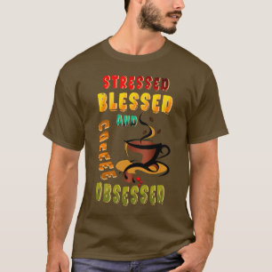 Stressed Blessed And Coffee Obsessed T-Shirt