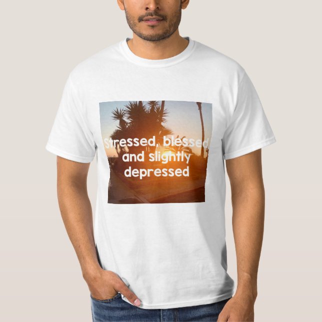 Stressed, Blessed, and Depressed T-Shirt (Front)