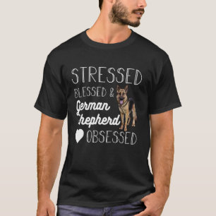 Stressed Blessed and German Shepherd Obsessed Desi T-Shirt