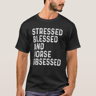 Stressed Blessed And Horse Obsessed Equestrian Hor T-Shirt