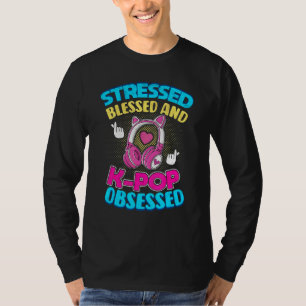 Stressed Blessed And K Pop Obsessed Korean Music T-Shirt