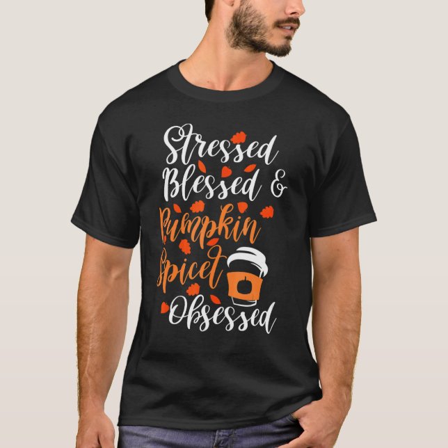 Stressed Blessed and Pumpkin Spice Obsessed Fall A T-Shirt (Front)