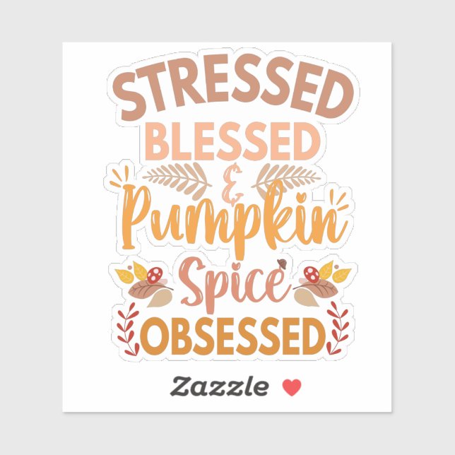 Stressed Blessed and Pumpkin Spice Obsessed Funny (Sheet)