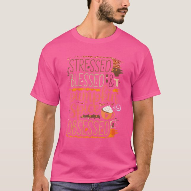 Stressed Blessed And Pumpkin Spice Obsessed T-Shirt (Front)