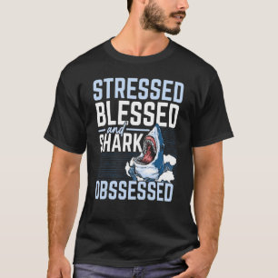 Stressed Blessed And Shark Obsessed Marine Biology T-Shirt