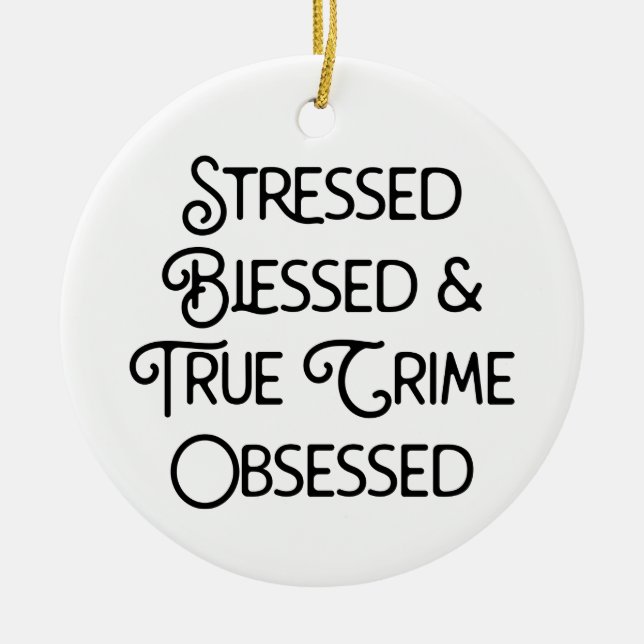 Stressed Blessed and True Crime Obsessed Ceramic Tree Decoration (Front)