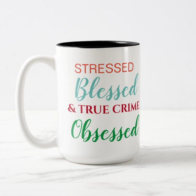 Stressed Blessed and True Crime Obsessed Two-Tone Coffee Mug (Left)