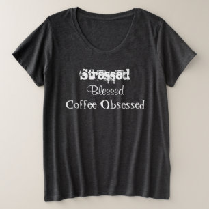 Stressed Blessed Coffee Obsessed Plus Size T-Shirt