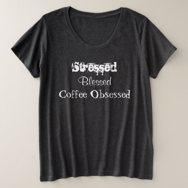 Stressed Blessed Coffee Obsessed Plus Size T-Shirt (Design Front)