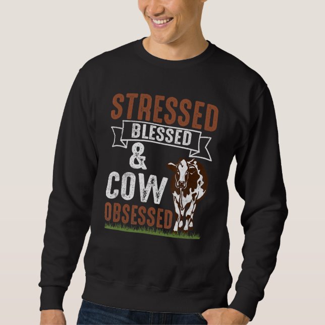 Stressed Blessed & Cow Obsessed Cattle Farmer Farm Sweatshirt (Front)
