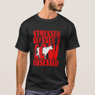 Stressed Blessed Cow Obsessed Farm Animal T-Shirt