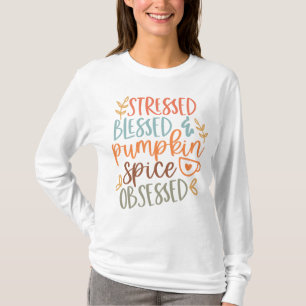 Stressed Blessed & Pumpkin Spice Obsessed Fall  T-Shirt