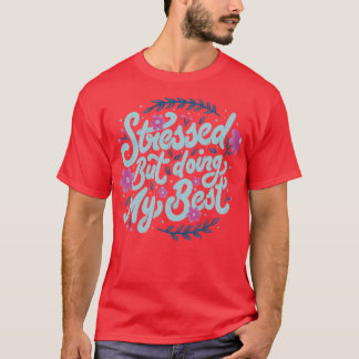 Stressed But Doing My Best by Tobe Fonseca T-Shirt