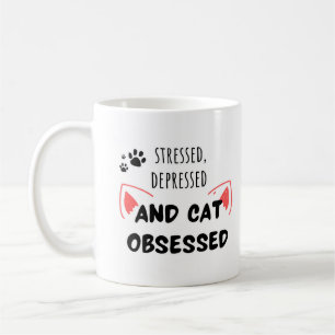 Stressed, Depressed, and Cat Obsessed – Cute Mug
