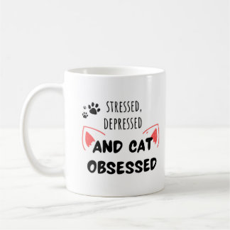 Stressed, Depressed, and Cat Obsessed – Cute Mug