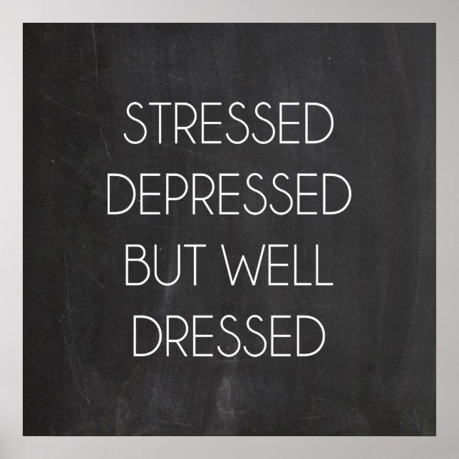Stressed depressed but well dressed poster (Front)