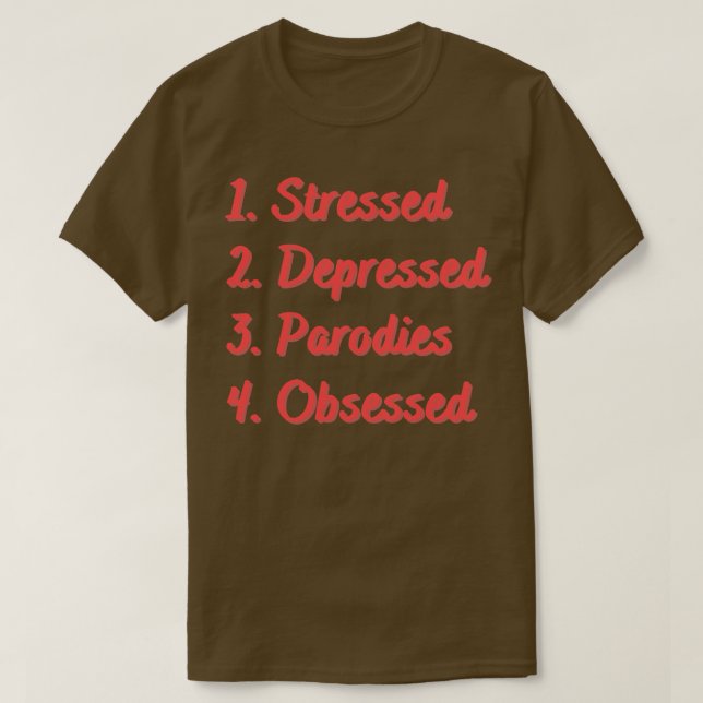 Stressed Depressed Parodies Obsessed T-Shirt (Design Front)