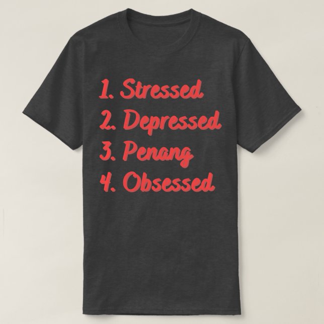 Stressed Depressed Penang Obsessed T-Shirt (Design Front)