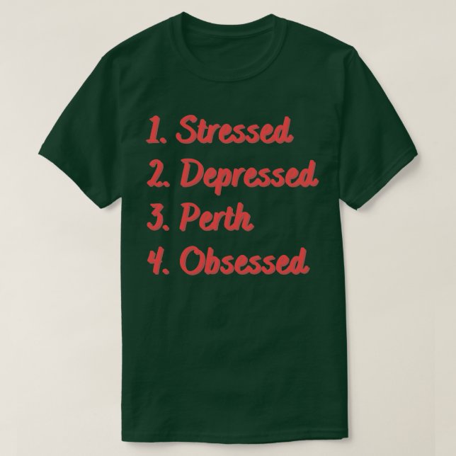 Stressed Depressed Perth Obsessed T-Shirt (Design Front)