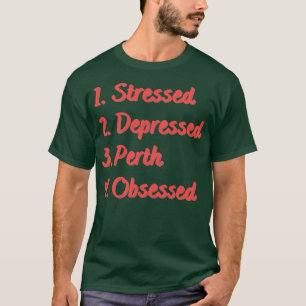 Stressed Depressed Perth Obsessed T-Shirt