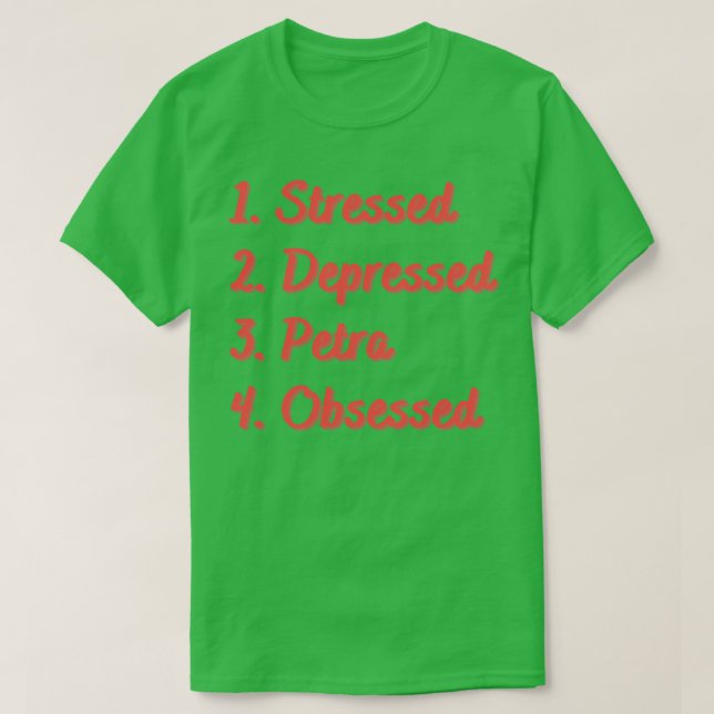 Stressed Depressed Petra Obsessed T-Shirt (Design Front)