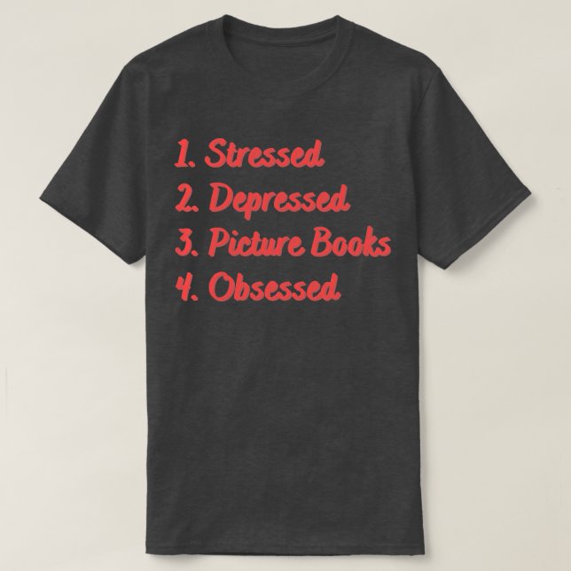 Stressed Depressed Picture Books Obsessed T-Shirt (Design Front)