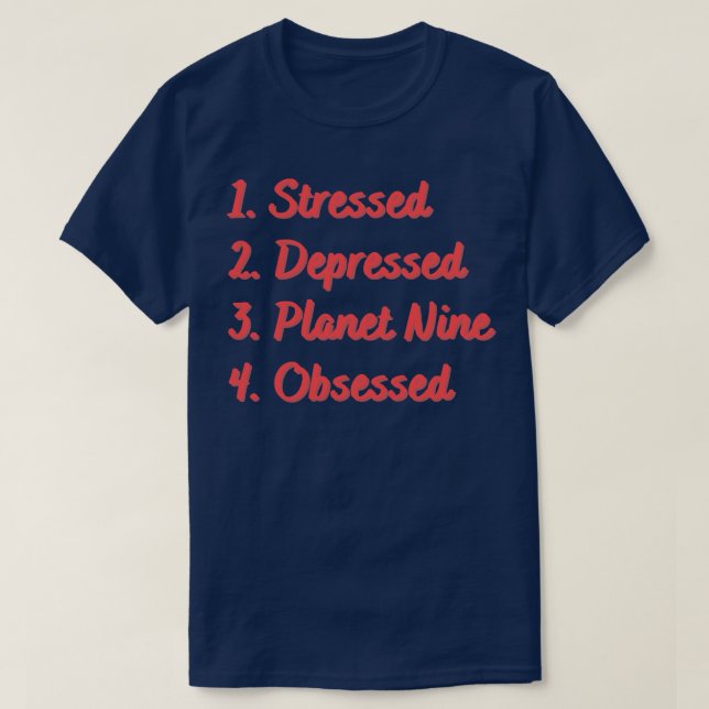 Stressed Depressed Planet Nine Obsessed T-Shirt (Design Front)