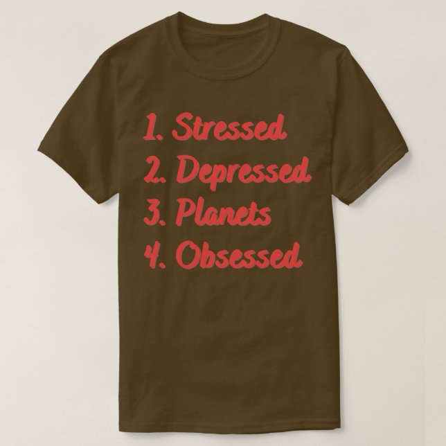 Stressed Depressed Planets Obsessed T-Shirt (Design Front)