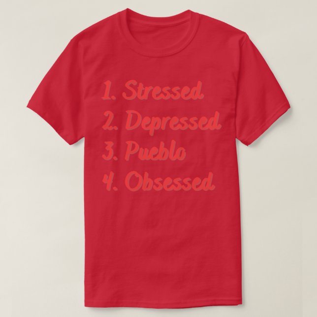 Stressed Depressed Pueblo Obsessed T-Shirt (Design Front)