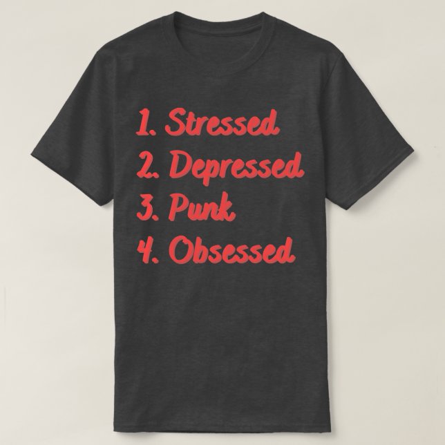 Stressed Depressed Punk Obsessed T-Shirt (Design Front)