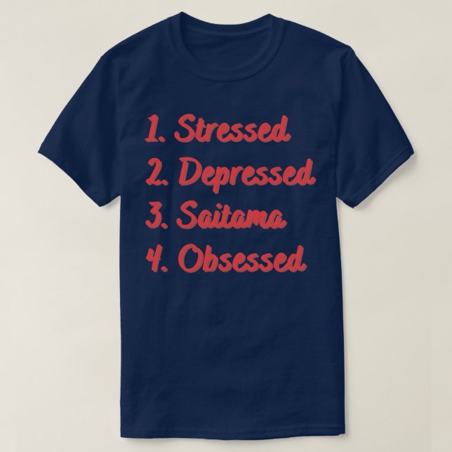 Stressed Depressed Saitama Obsessed T-Shirt (Design Front)