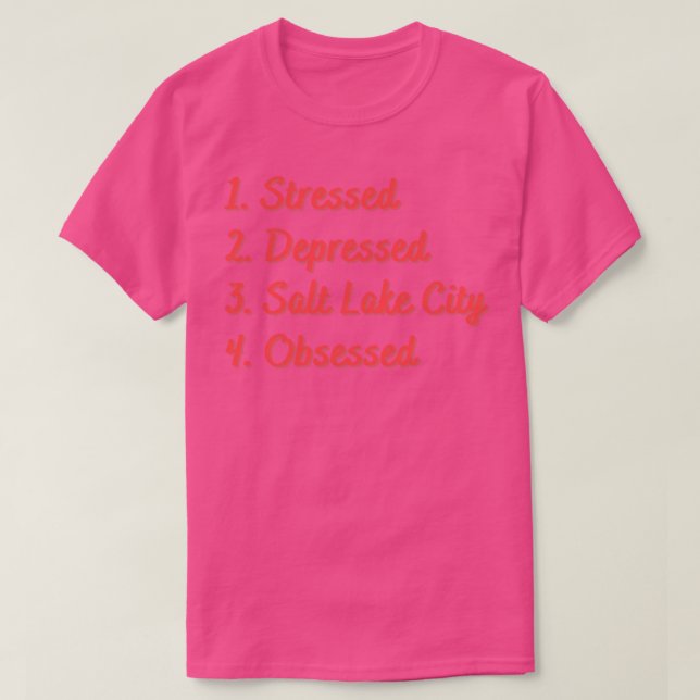 Stressed Depressed Salt Lake City Obsessed T-Shirt (Design Front)