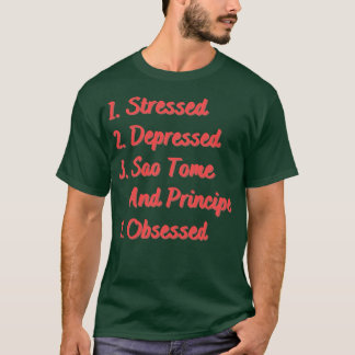 Stressed Depressed Sao Tome and Principe T-Shirt