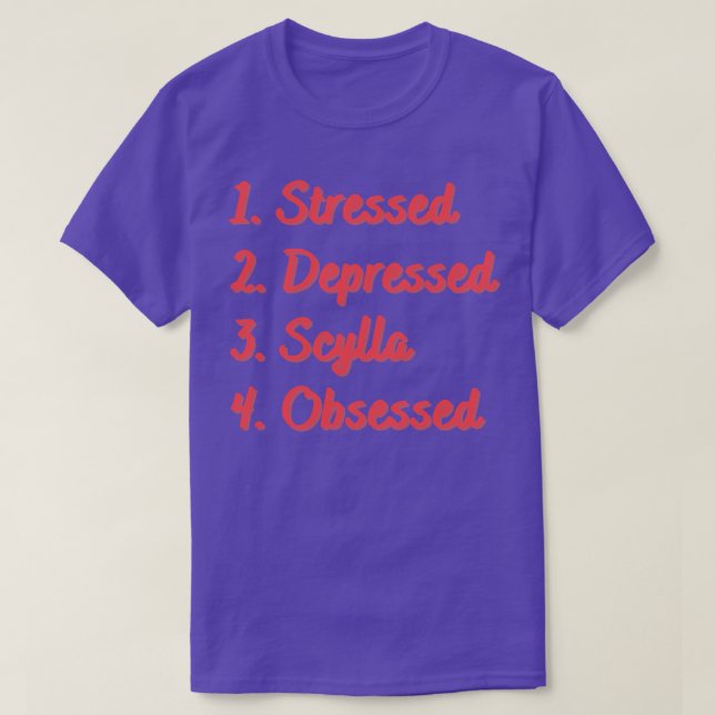 Stressed Depressed Scylla Obsessed T-Shirt (Design Front)