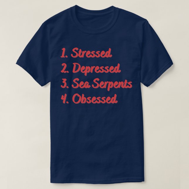 Stressed Depressed Sea Serpents Obsessed T-Shirt (Design Front)